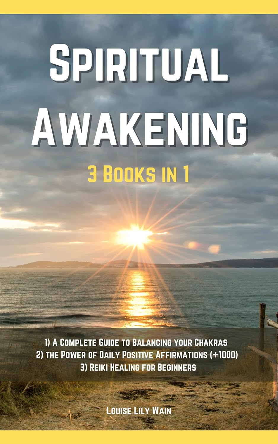 Spiritual Awakening - 3 Books in 1: 1) A Complete Guide to Balancing your Chakras 2) The Power of Daily Positive Affirmations (+1000) 3) Reiki Healing for Beginners