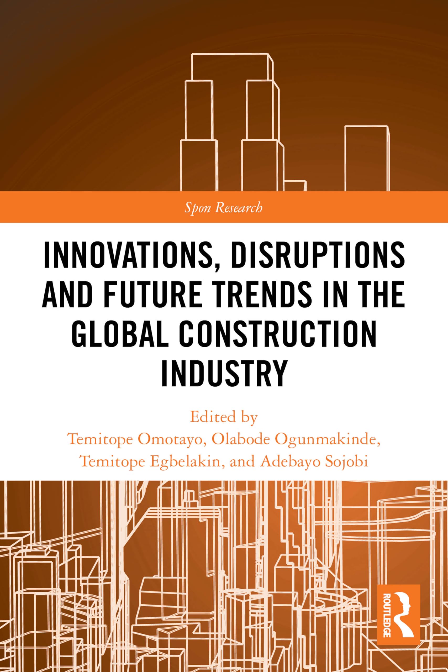 Innovations, Disruptions and Future Trends in the Global Construction Industry (Spon Research)