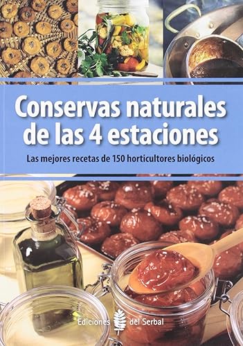 Conservas naturales de las 4 estaciones: Las mejores recetas de 150 horticultores biológicos (El arte de vivir)