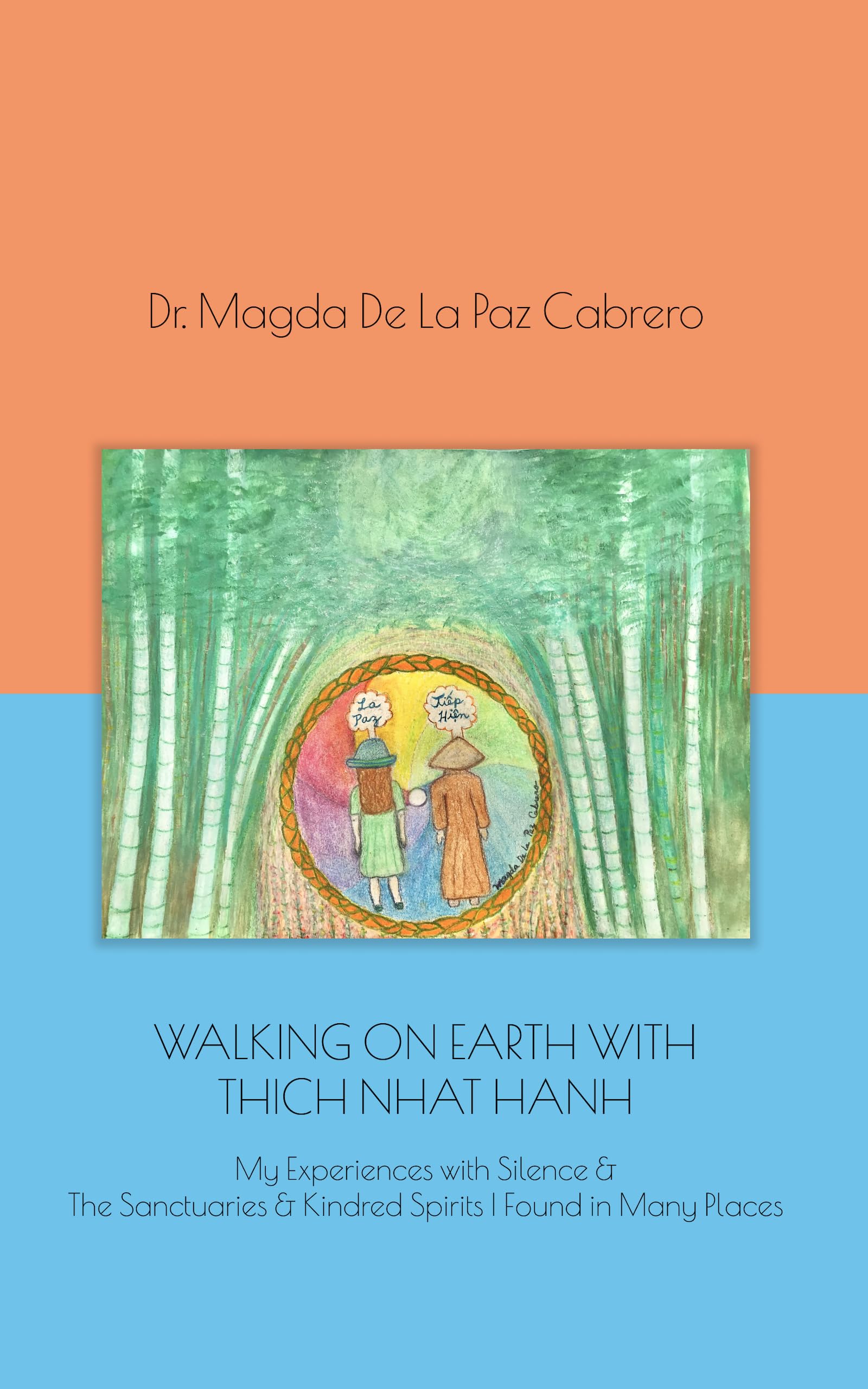WALKING ON EARTH WITH THICH NHAT HANH: My Experiences with Silence & The Sanctuaries & Kindred Spirits I Found in Many Places