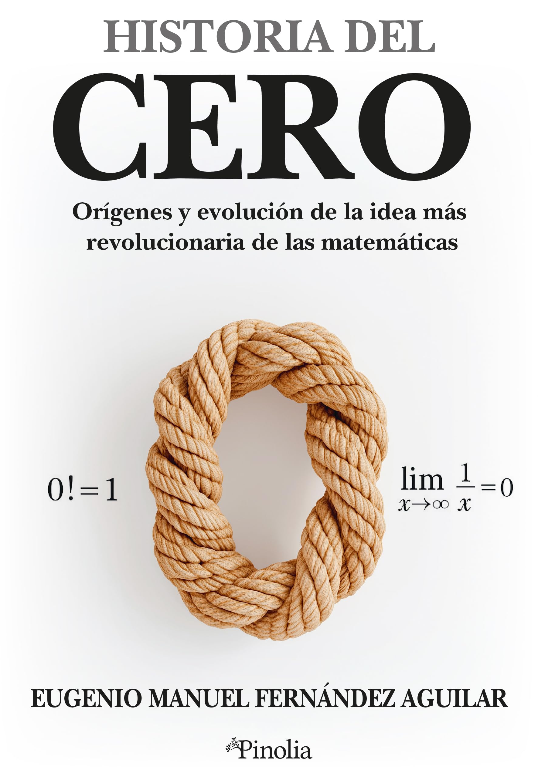 HISTORIA DEL CERO: Orígenes y evolución de la idea más revolucionaria de las matemáticas (Divulgación científica)