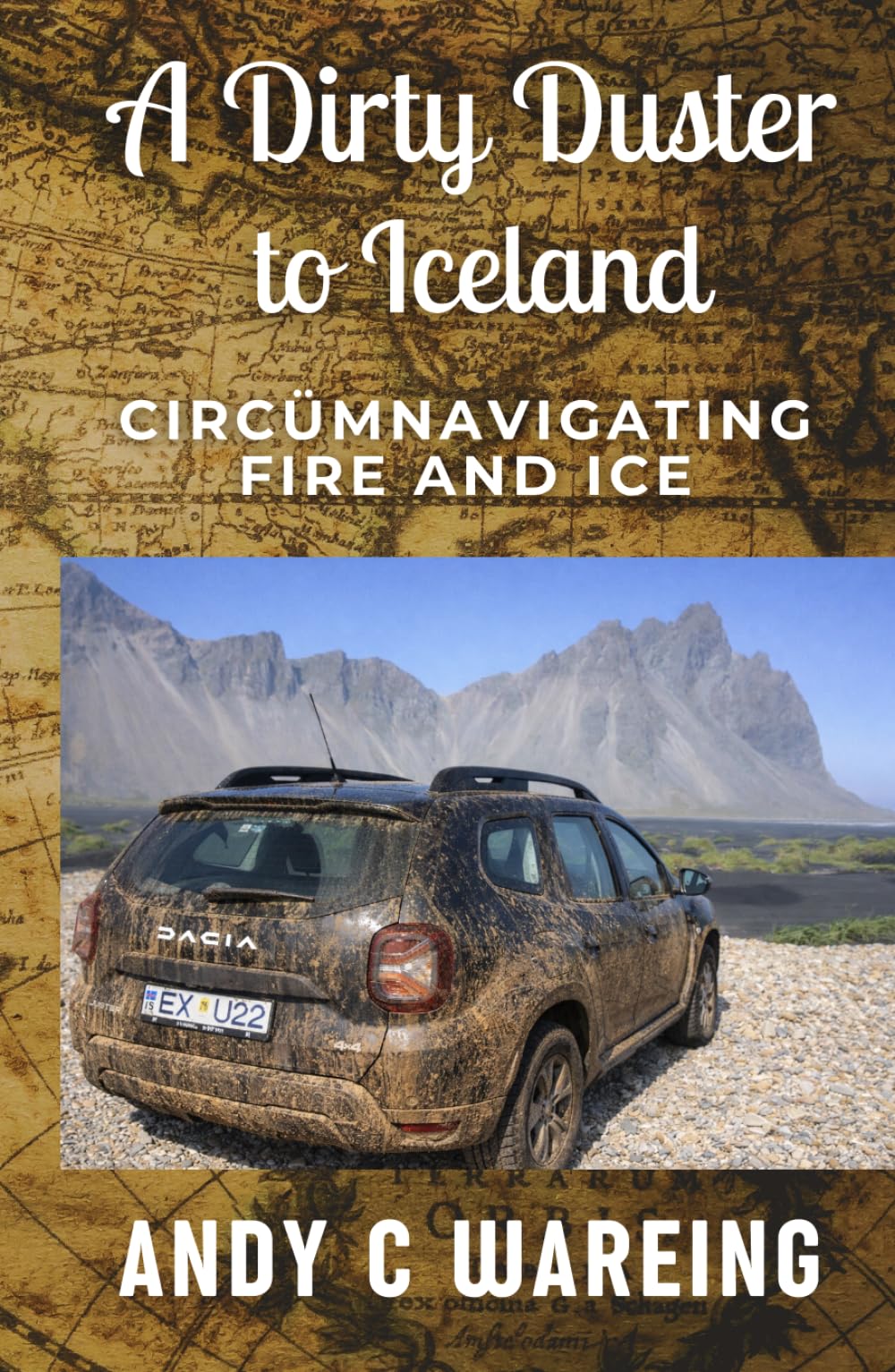 A Dirty Duster to Iceland: Circümnavigating Fire and Ice (The Petrolhead Travelogues)