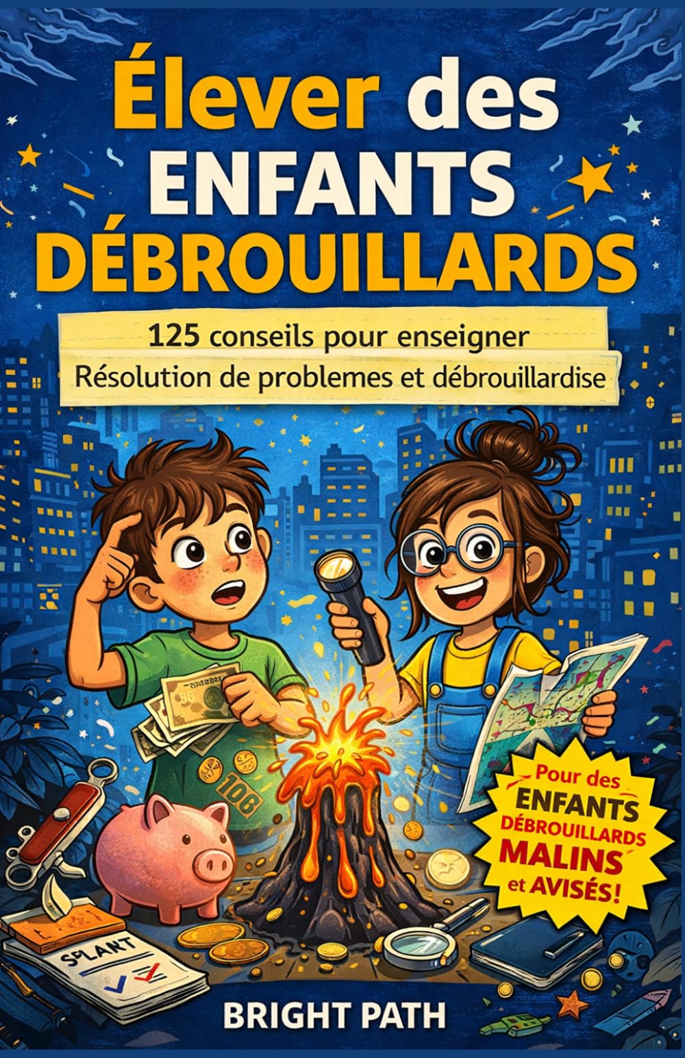 Élever des enfants débrouillards: 125 conseils pour enseigner Résolution de problèmes et débrouillardise