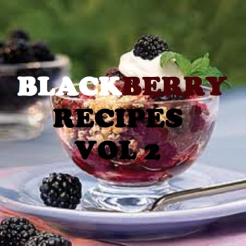 Blackberry Recipes Cookbook Vol 2