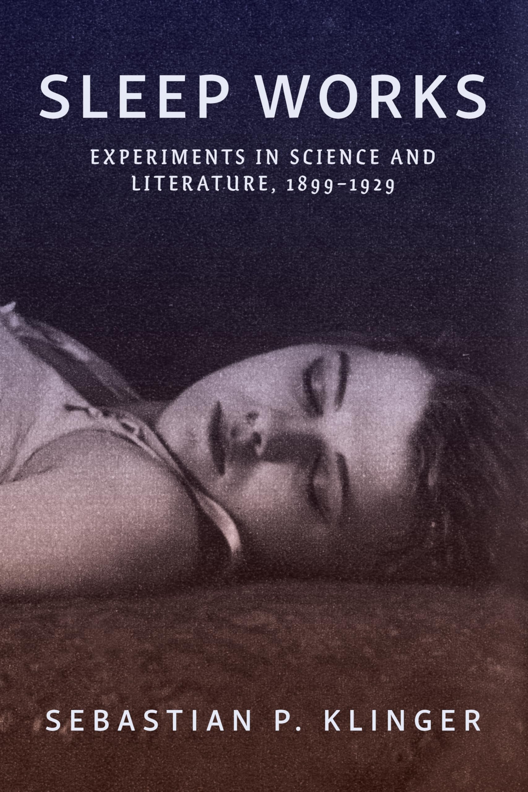 Sleep Works: Experiments in Science and Literature, 1899-1929 (Hopkins Studies in Modernism)