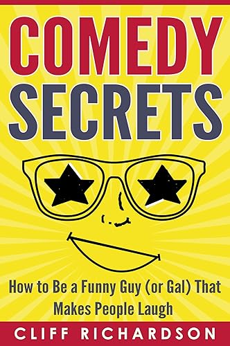 Comedy Secrets: How to Be a Funny Guy (or Gal) That Makes People Laugh (Comedy Writing, Comedy Improvisation, How to Tell Jokes)