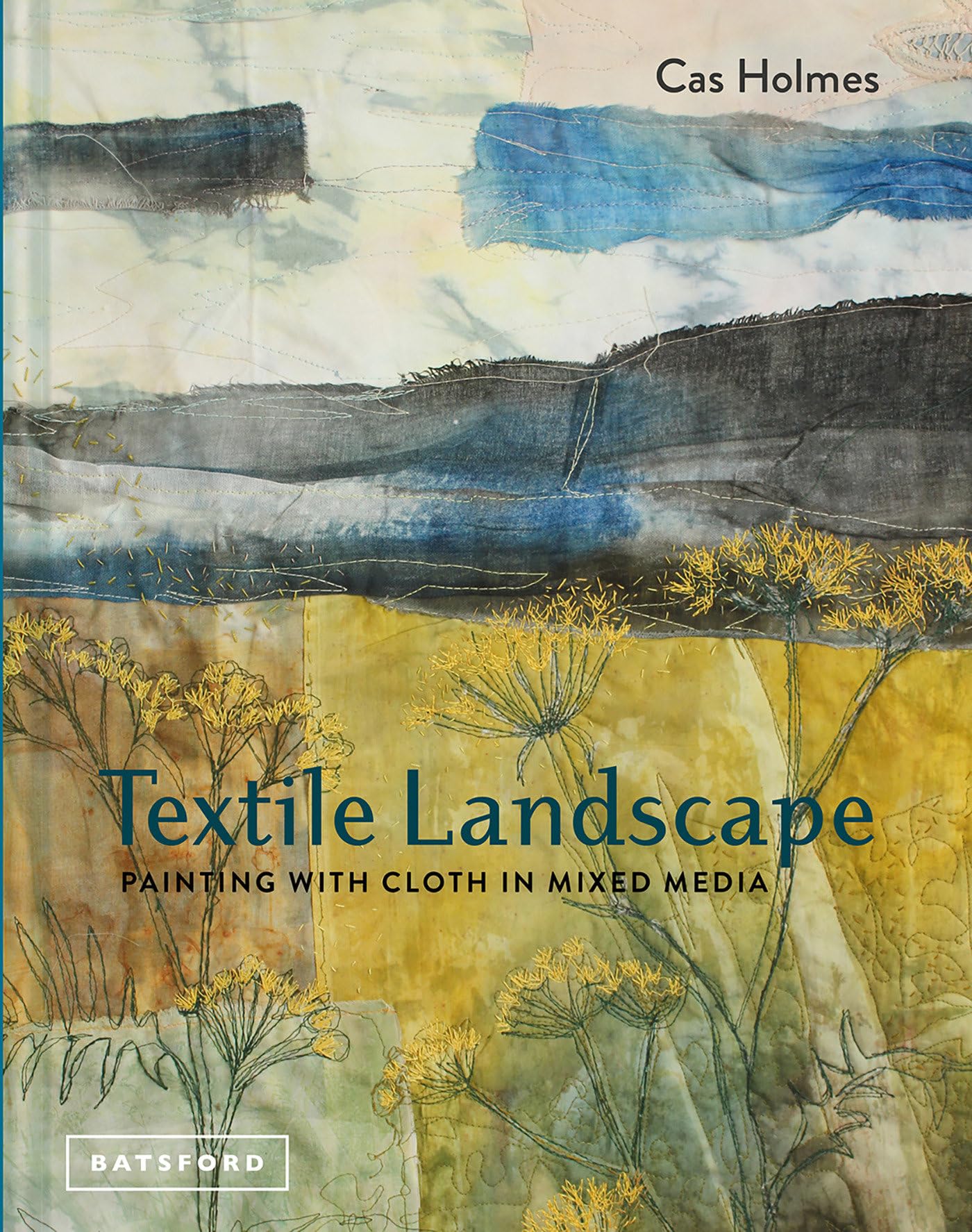 Textile Landscape: Painting with Cloth in Mixed Media Hardcover – October 2, 2018