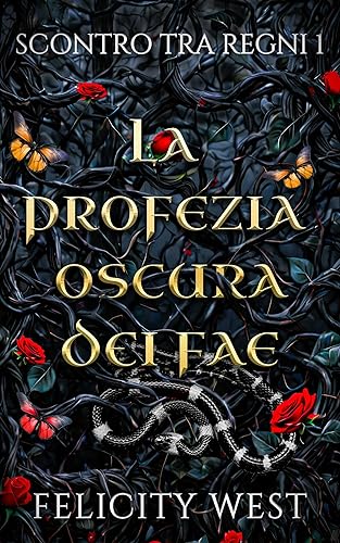 La profezia oscura dei Fae: Da nemici ad amanti Vicinanza forzata Stalker Romanzo Dark Fantasy (Scontro tra Regni Vol. 1) (Italian Edition)