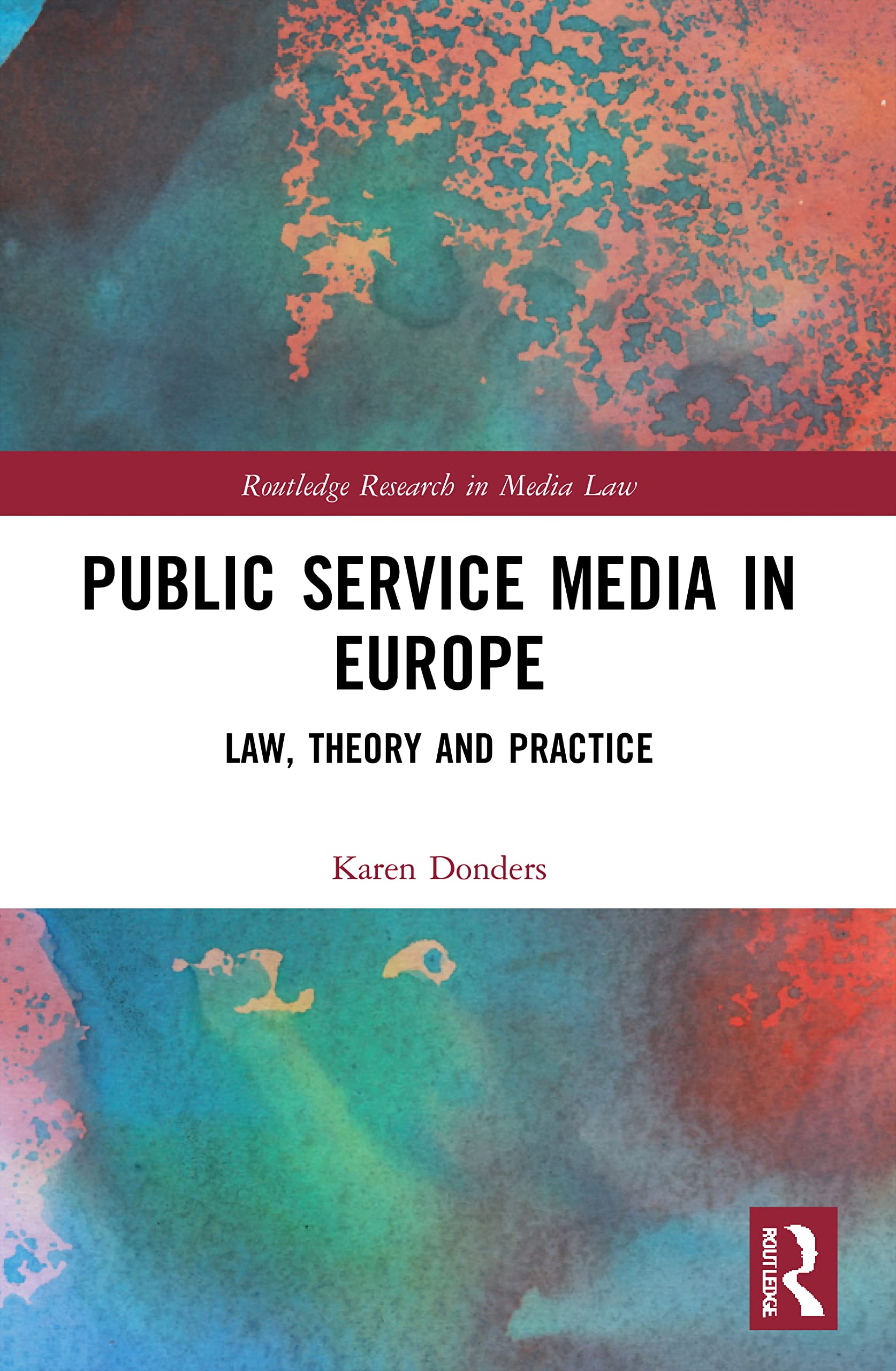 Public Service Media in Europe: Law, Theory and Practice (Routledge Research in Media Law)