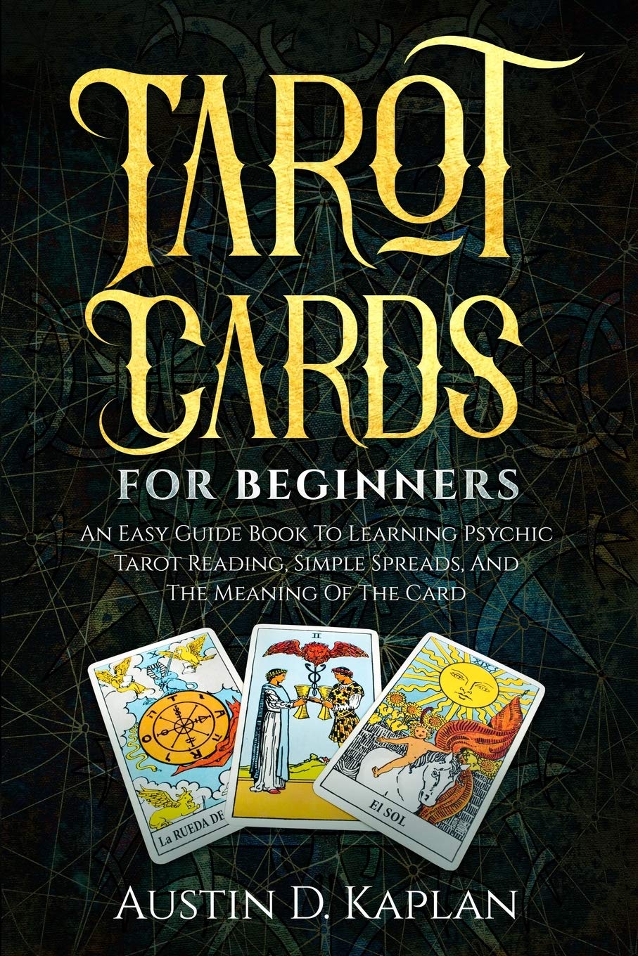 Tarot Cards for Beginners: An Easy Guide Book to Learning Psychic Taro