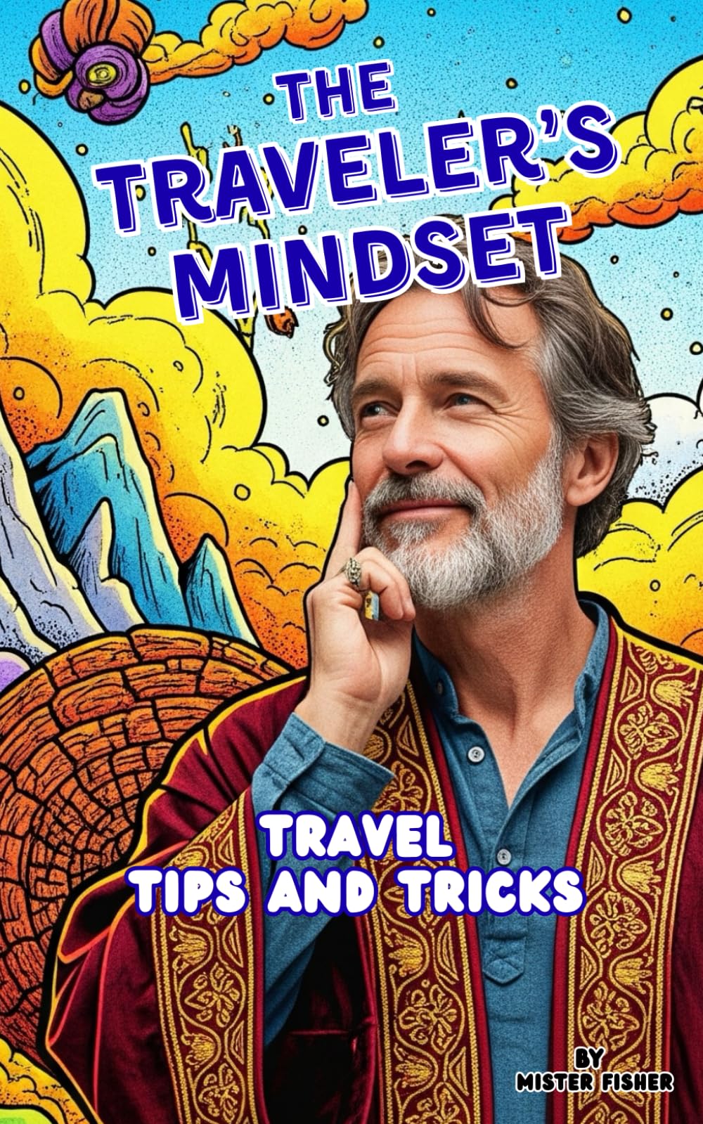 The Traveler's Mindset: Travel Tips and tricks (Survive in the World)