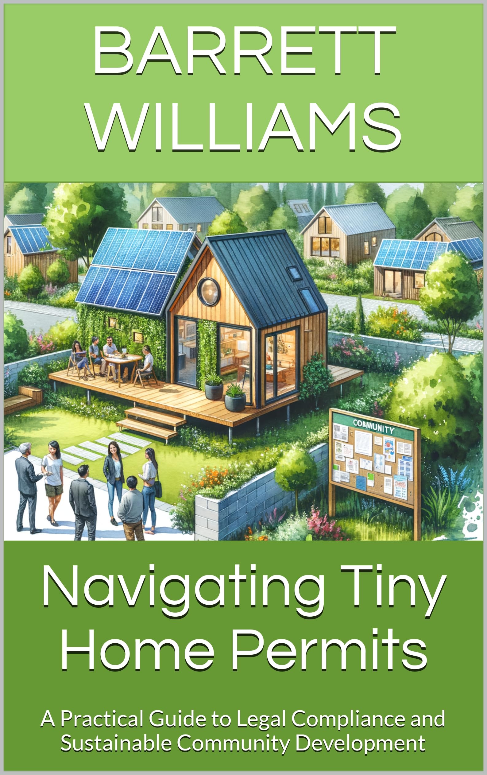 Navigating Tiny Home Permits: A Practical Guide to Legal Compliance and Sustainable Community Development (Tiny Home Horizons: Building and Managing a Thriving Tiny Home Park Book 2)