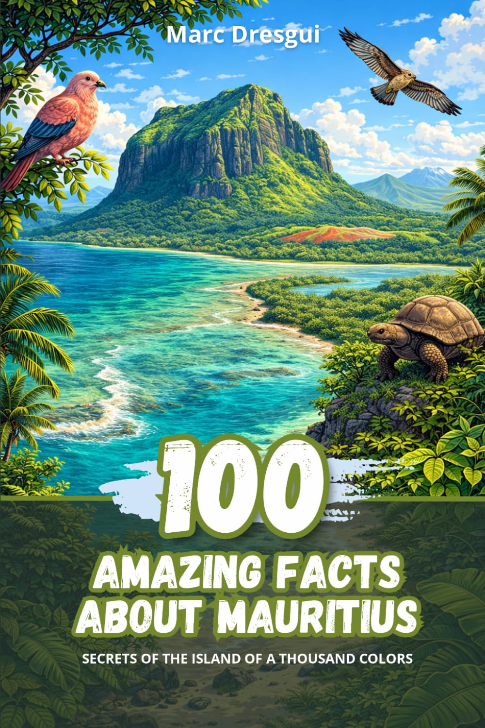 100 Amazing Facts about Mauritius: Secrets of the Island of a Thousand Colors