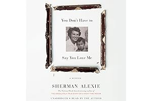 You Don't Have to Say You Love Me: A Memoir by Sherman Alexie
