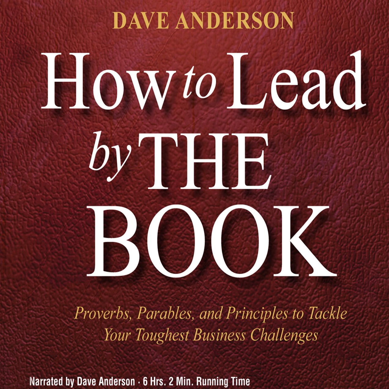 Cover art for How to Lead by The Book: Proverbs, Parables, and Principles to Tackle Your Toughest Business Challenges