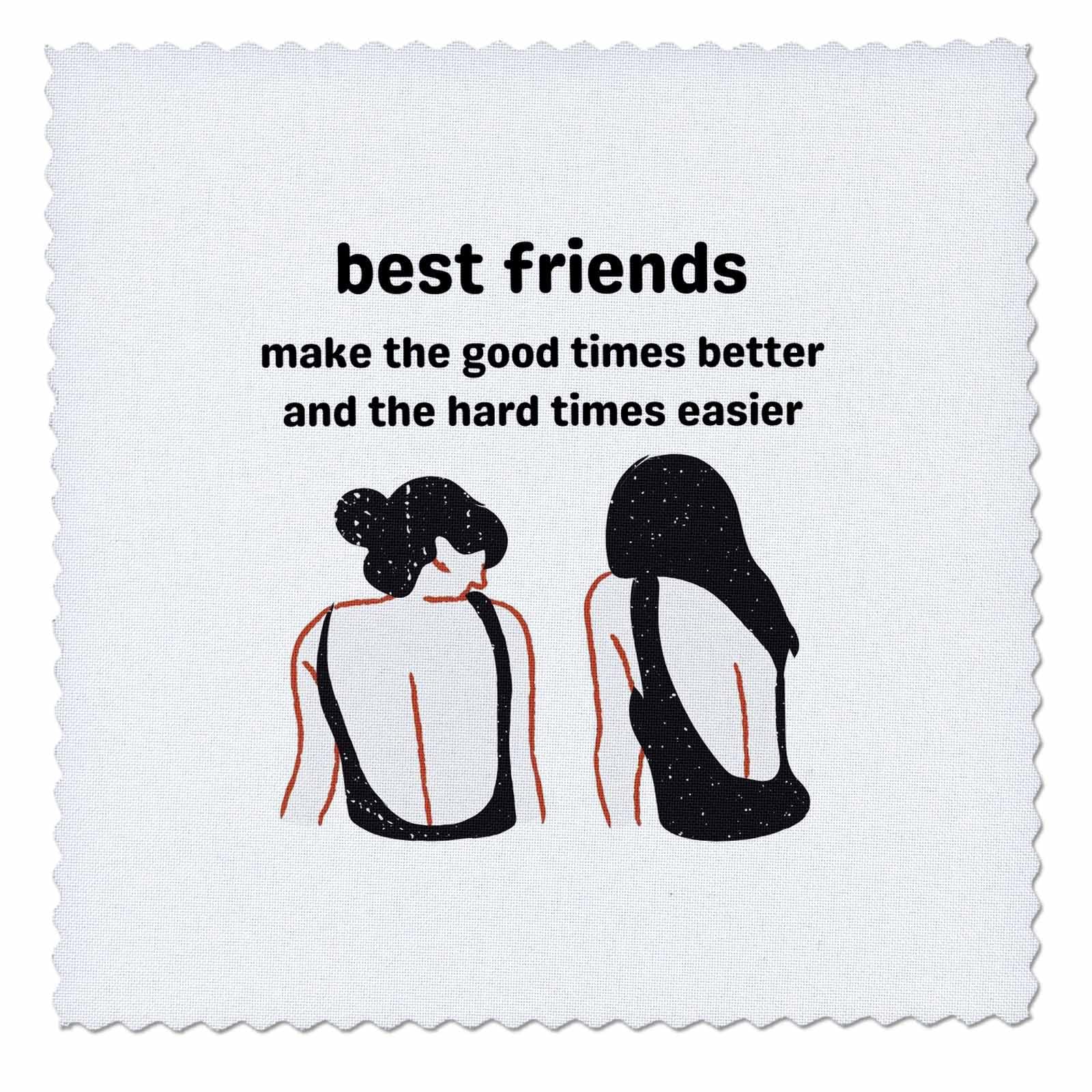 3dRose Quote Best Friends Make The Good time Better and The Hard... - Quilt Squares (qs-388415-1)