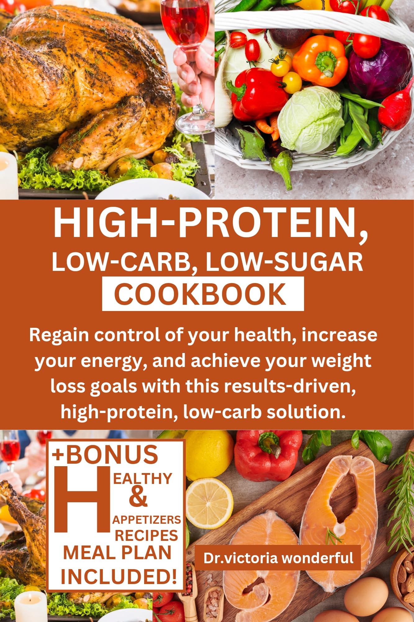 HIGH-PROTEIN, LOW-CARB, LOW-SUGAR COOKBOOK: Regain control of your health, increase your energy, and achieve your weight loss goals with this results-driven, high-protein, low-carb solution.