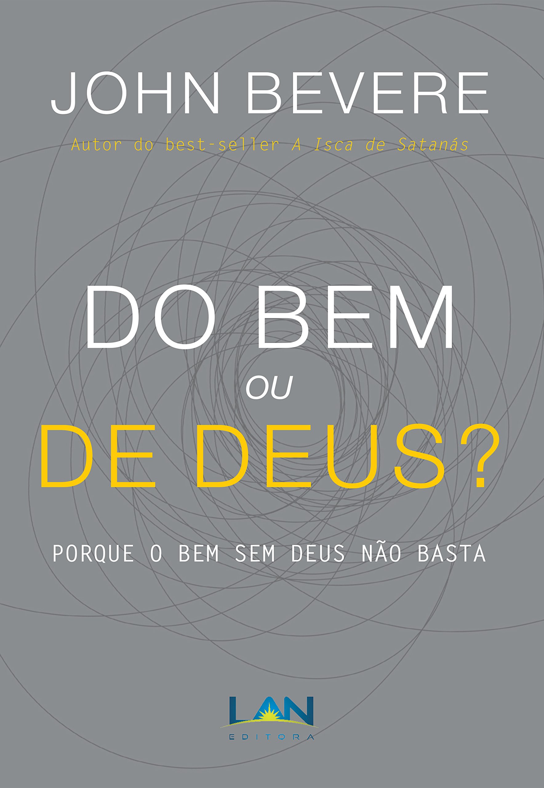 Do Bem ou de Deus?: Porque o bem sem Deus não basta (Portuguese Edition)