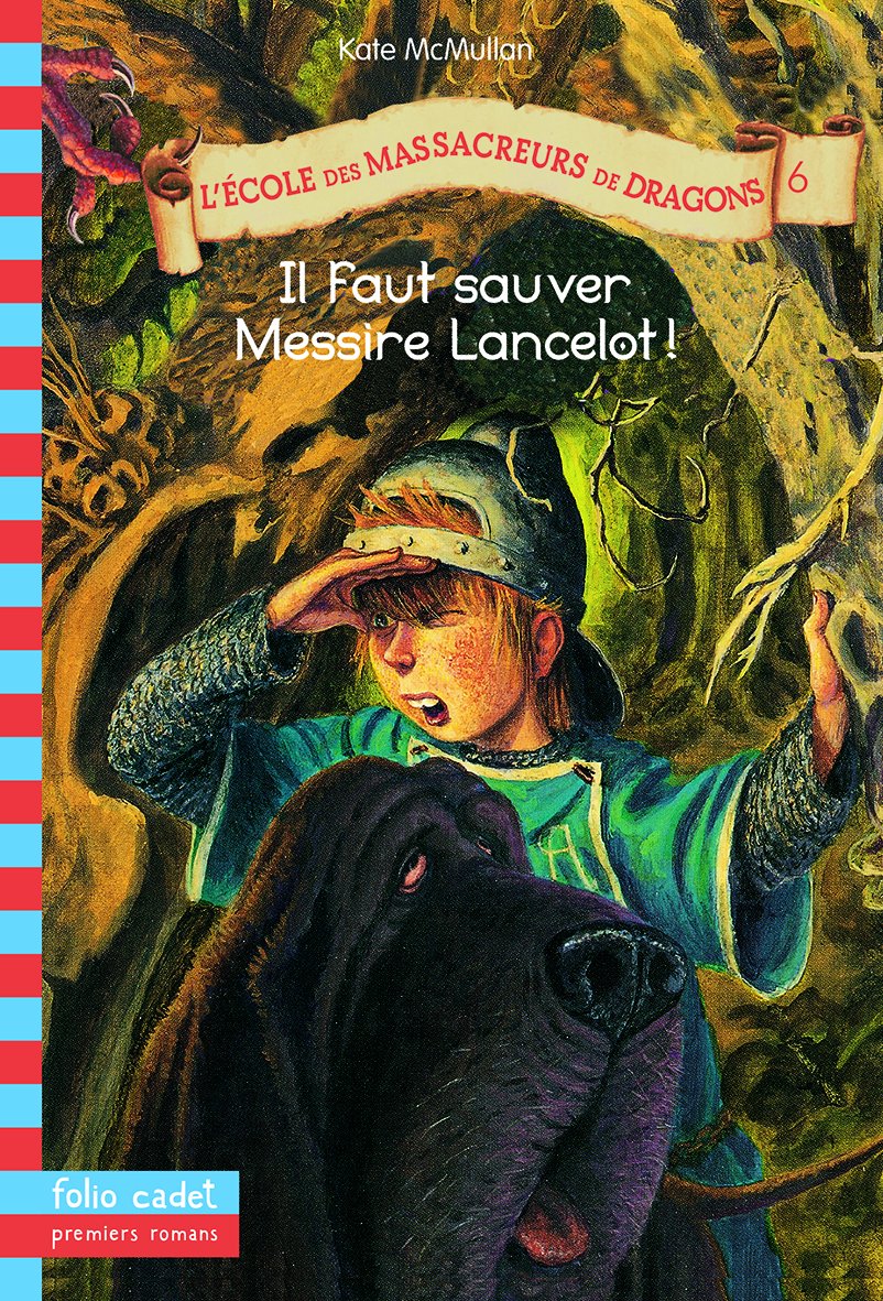 L'École des Massacreurs de Dragons, 6 : Il faut sauver Messire Lancelot ! McMullan, Kate; Basso, Bill and Rubio, Vanessa
