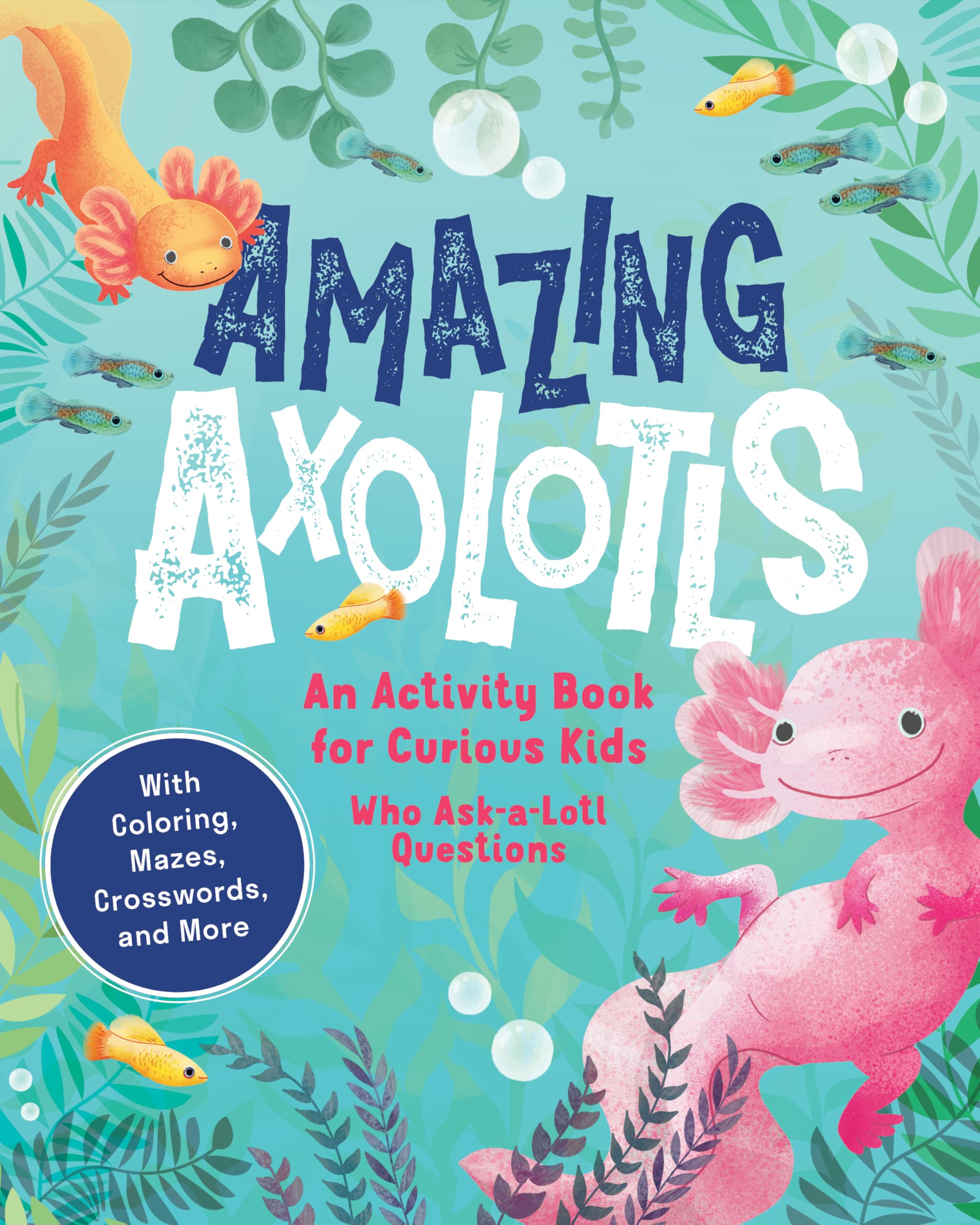 Amazing Axolotls: An Activity Book for Kids with Colouring, Mazes, Crosswords, and More