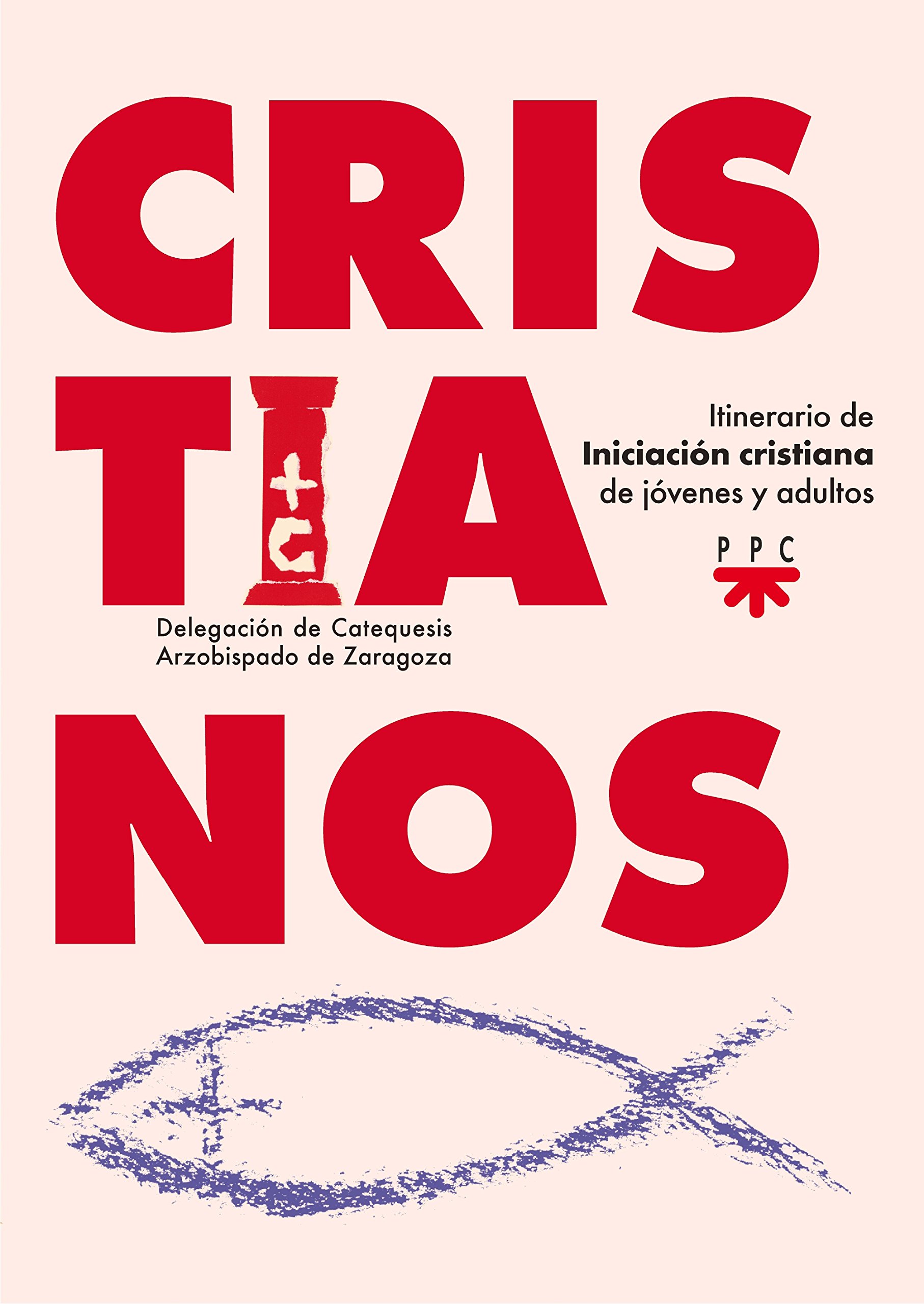 Cristianos: Itinerario de iniciación cristiana para jóvenes y adultos (Catequesis Zaragoza)