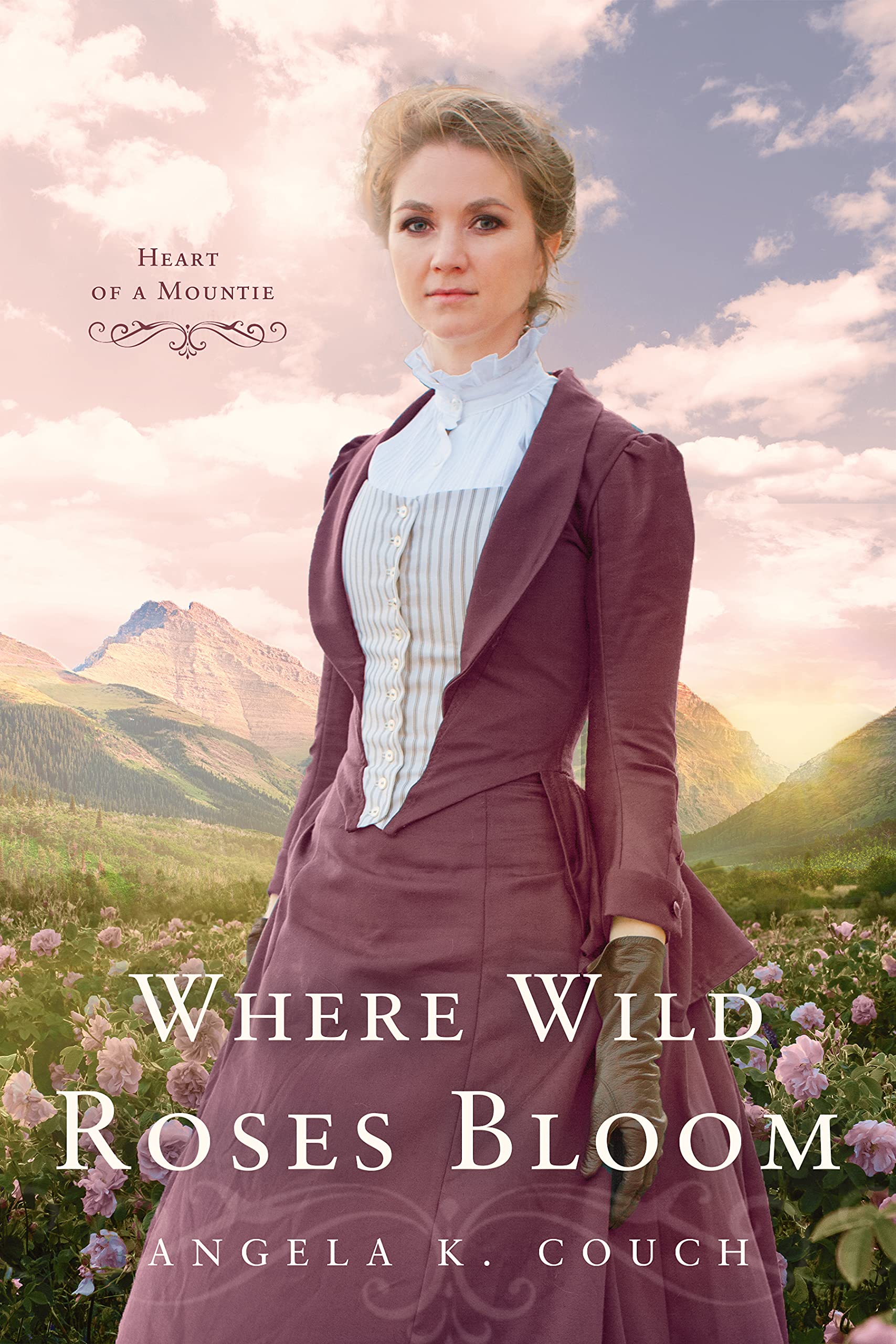 Where Wild Roses Bloom: Heart of A Mountie