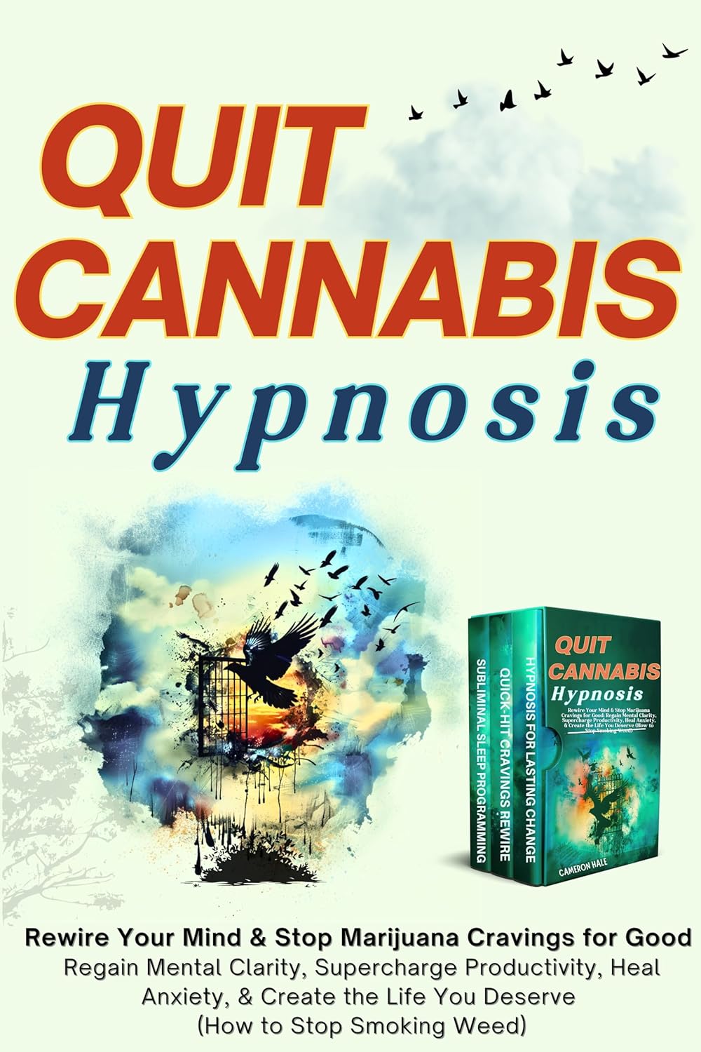 Quit Cannabis Hypnosis: Rewire Your Mind & Stop Marijuana Cravings for Good: Regain Mental Clarity, Supercharge Productivity, Heal Anxiety, & Create the ... Weed) (Neuroplasticity for Radical Change)