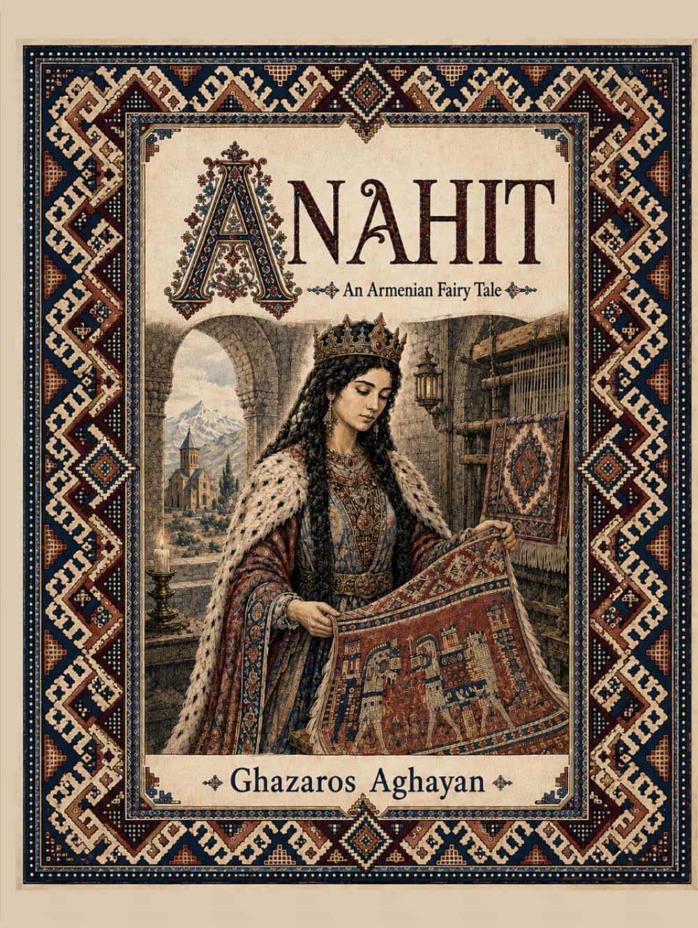 Anahit: A Color-Illustrated English Translation of Ghazaros Aghayan’s Original Armenian Fairy Tale, First Published in 1881