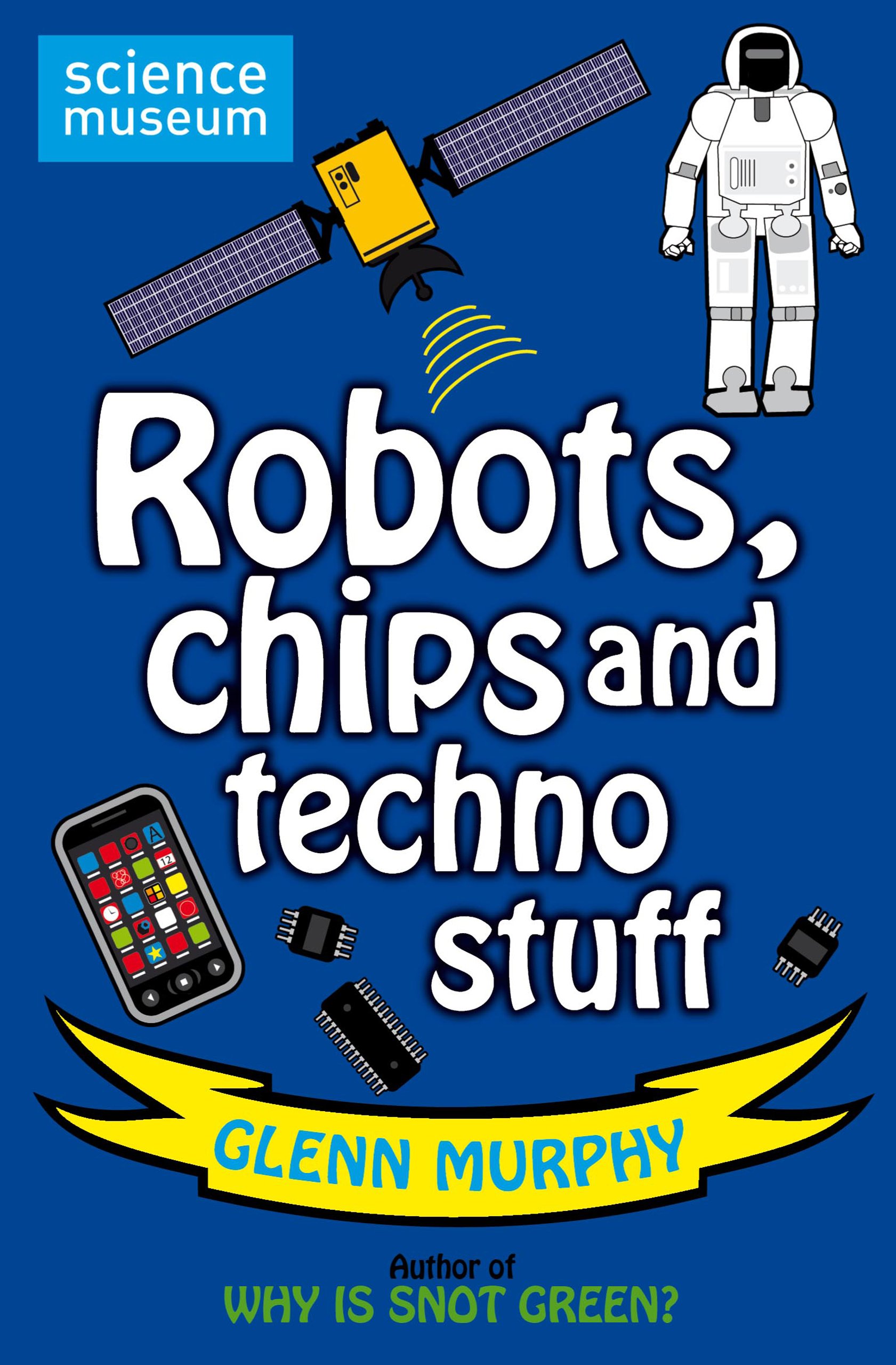 Science: Sorted! Robots, Chips and Techno Stuff (Science Museum)