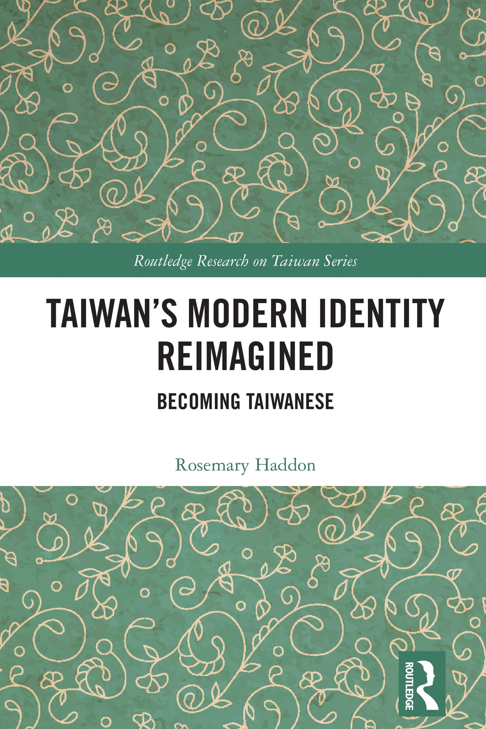 Taiwan’s Modern Identity Reimagined: Becoming Taiwanese (Routledge Research on Taiwan Series)