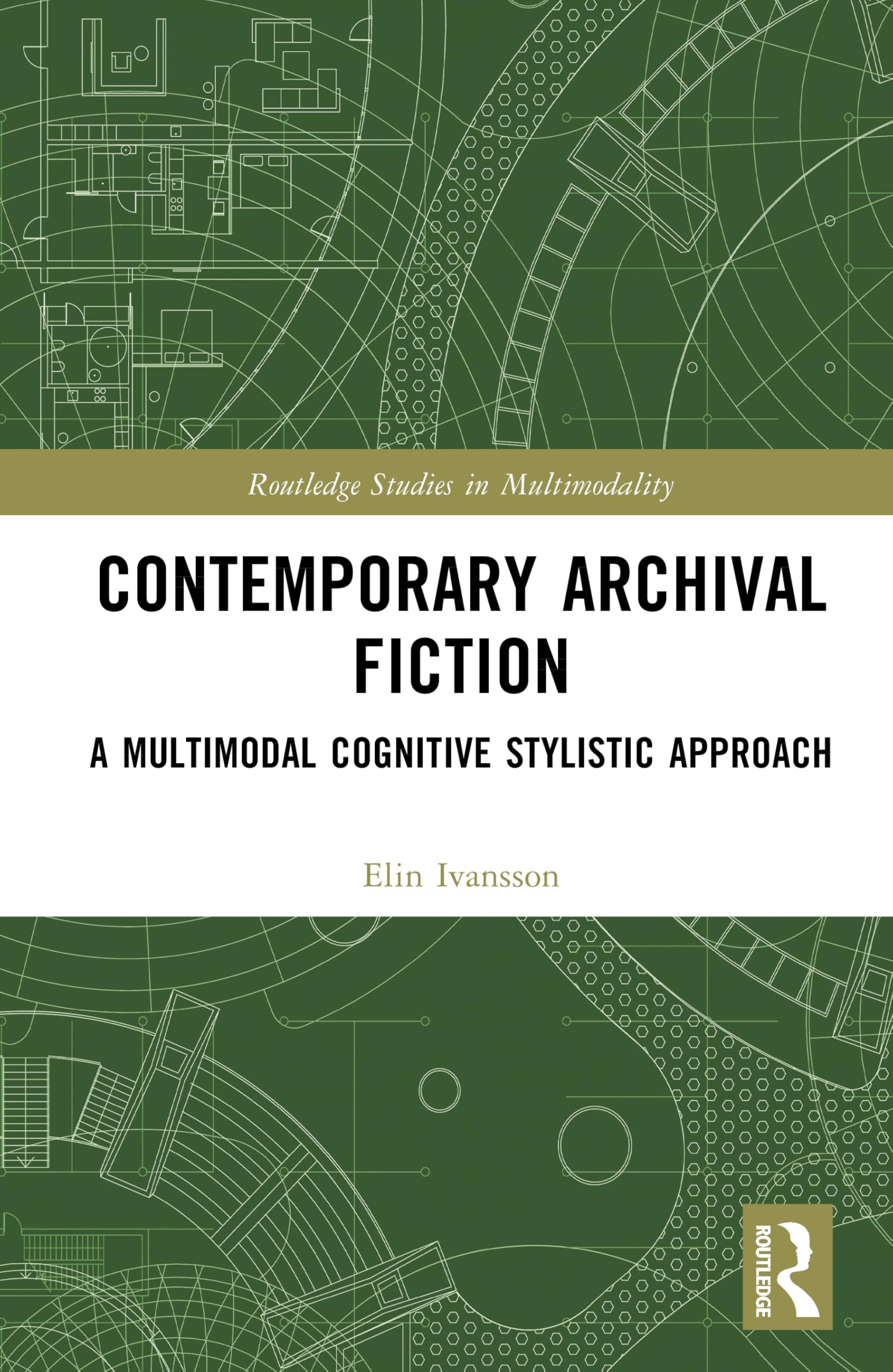 Contemporary Archival Fiction: A Multimodal Cognitive Stylistic Approach (Routledge Studies in Multimodality)