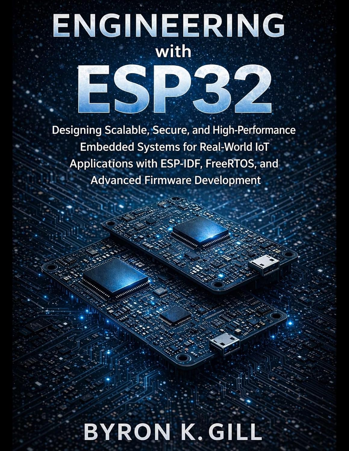 Engineering with ESP32: Designing Scalable, Secure, and High-Performance Embedded Systems for Real-World IoT Applications with ESP-IDF, FreeRTOS, and ... ... Development (Engineering Pathways Book 1)