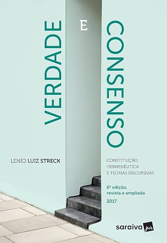 Verdade e consenso: Constituição, hermenêutica e teorias discursivas - 6ª edição de 2017