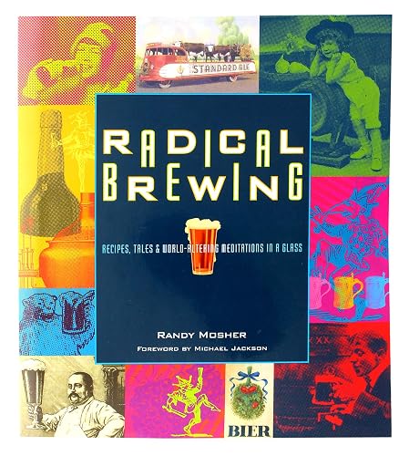 Radical Brewing: Recipes, Tales and World-Altering Meditations in a Glass