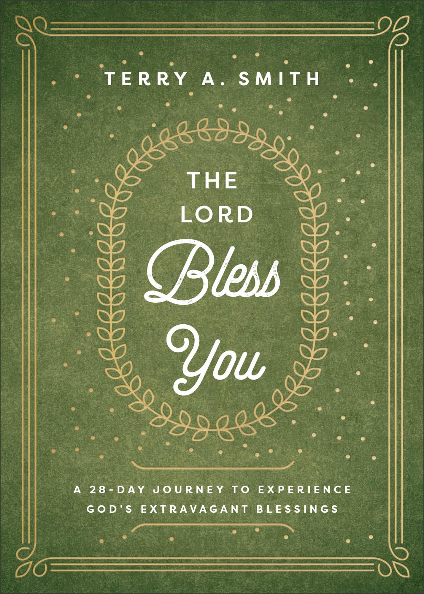 The Lord Bless You: A 28-Day Journey to Experience God's Extravagant Blessings