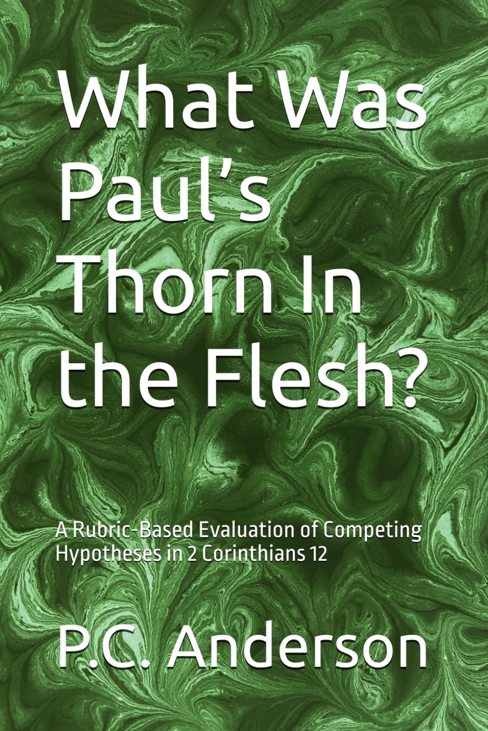 What Was Paul’s Thorn In the Flesh?: A Rubric-Based Evaluation of Competing Hypotheses in 2 Corinthians 12