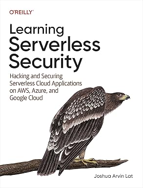 Learning Serverless Security: Hacking and Securing Serverless Cloud Applications on AWS, Azure, and Google Cloud book cover