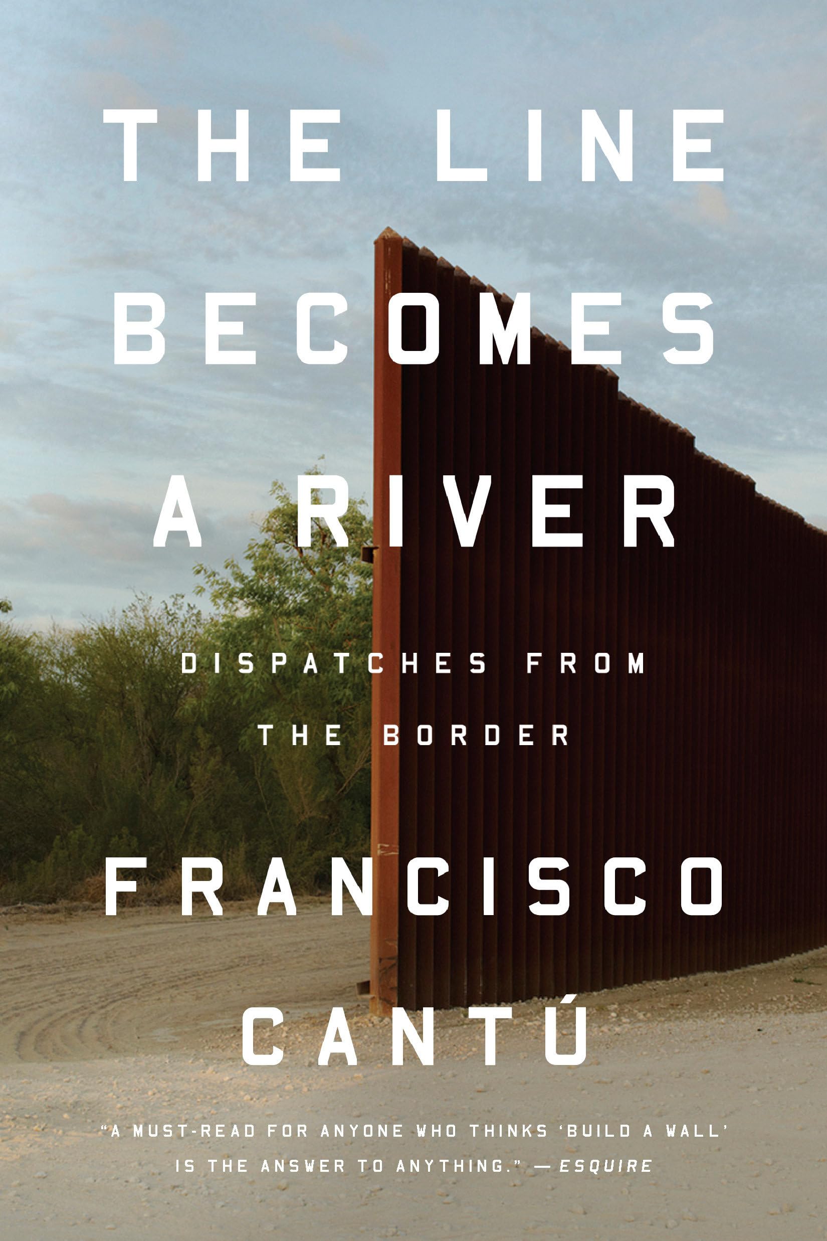 The Line Becomes a River: Dispatches from the Border Paperback – February 5, 2019