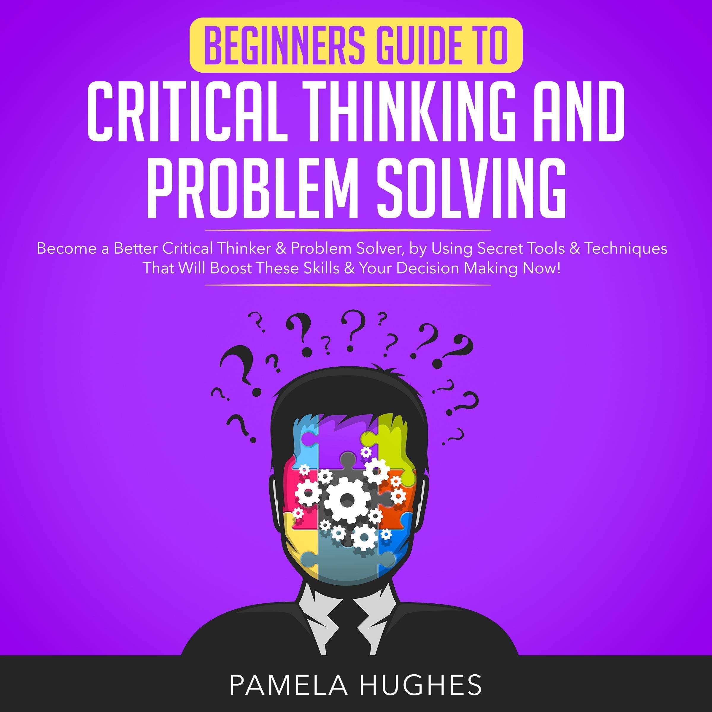Cover art for Beginners Guide to Critical Thinking and Problem Solving