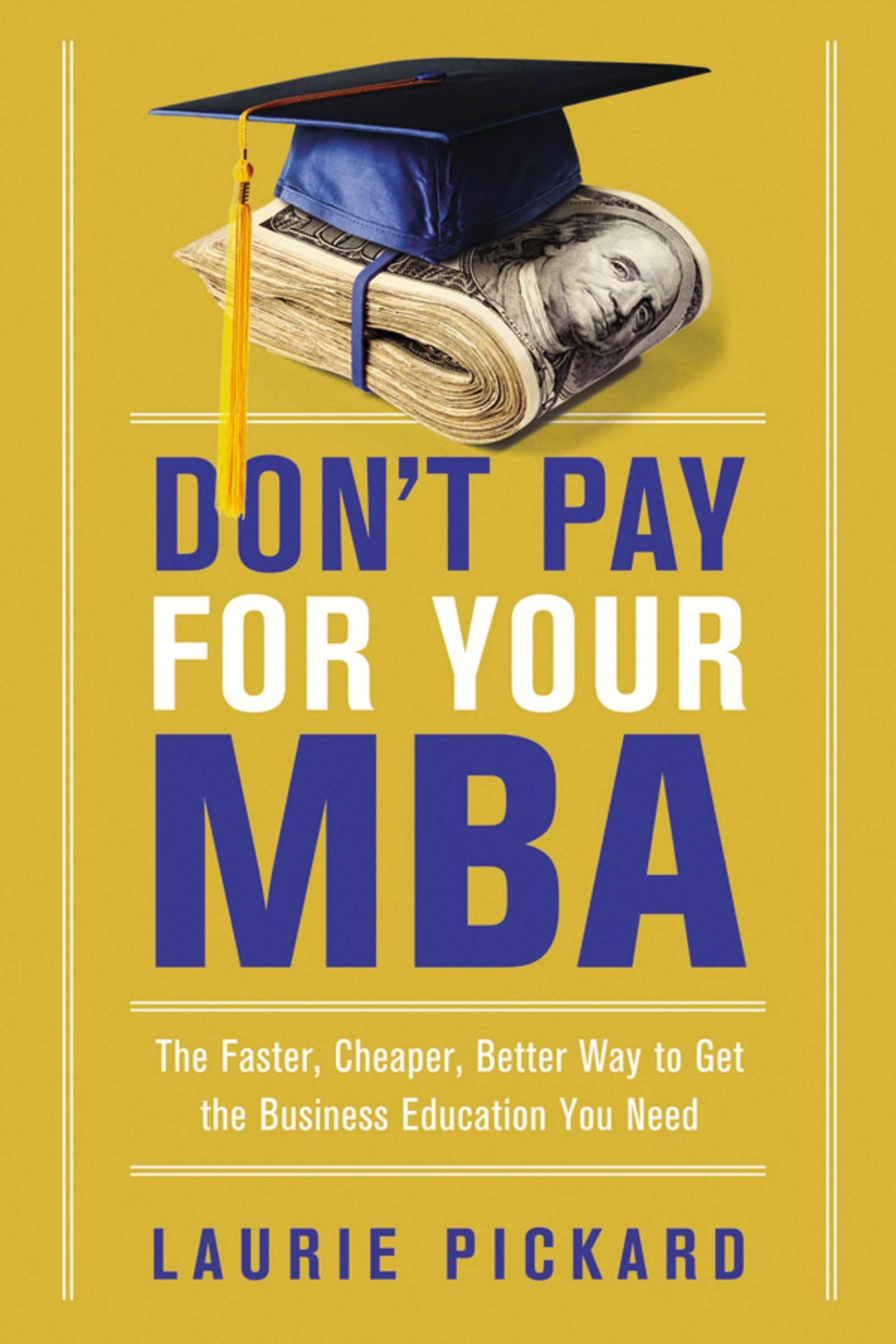 Don't Pay for Your MBA: The Faster, Cheaper, Better Way to Get the Business Education You Need