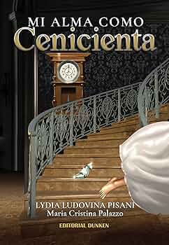 Amazon.com: Mi Alma como Cenicienta (Spanish Edition) eBook : Pisani, Lydia  Ludovina, Palazzo, María Cristina: Kindle Store