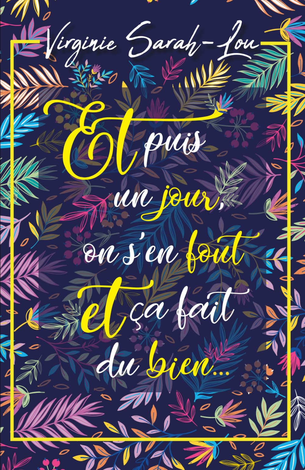 Et puis un jour, on s'en fout et ça fait du bien...: Une comédie romantique légère, drôle et touchante sur les choix de vie, les rêves de jeunesse et le hasard des rencontres