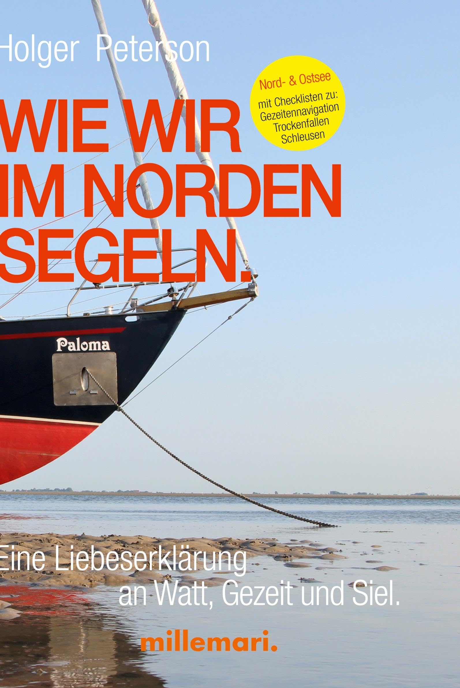Wie wir im Norden segeln.: Eine Liebeserklärung an Watt, Gezeit und Siel.