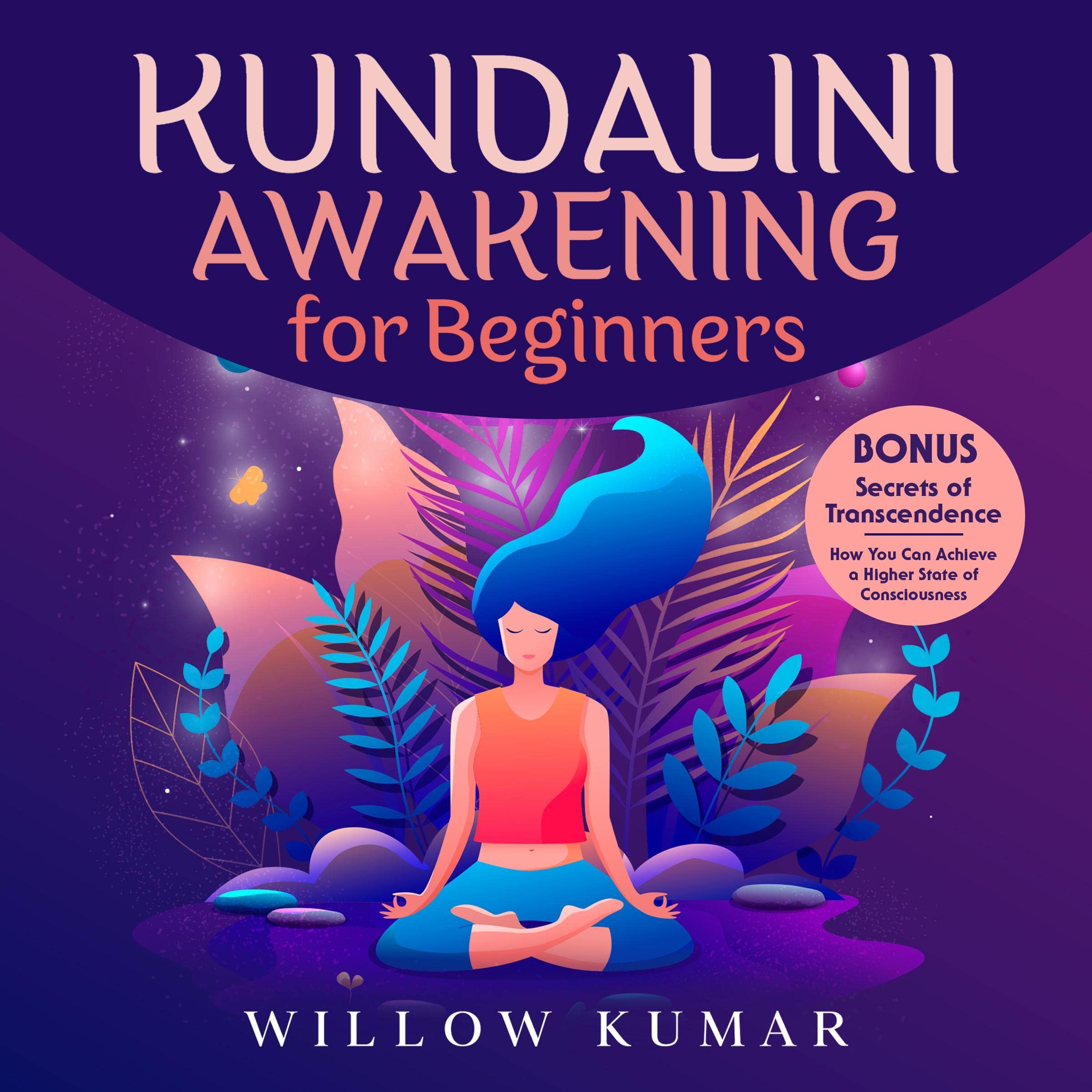 Kundalini Awakening for Beginners: Activate Your Kundalini Energy and Increase Your Psychic Abilities with Yoga Breathing Exercises and Chakra Meditation Poses to Strengthen Your Body, Mind, and Soul