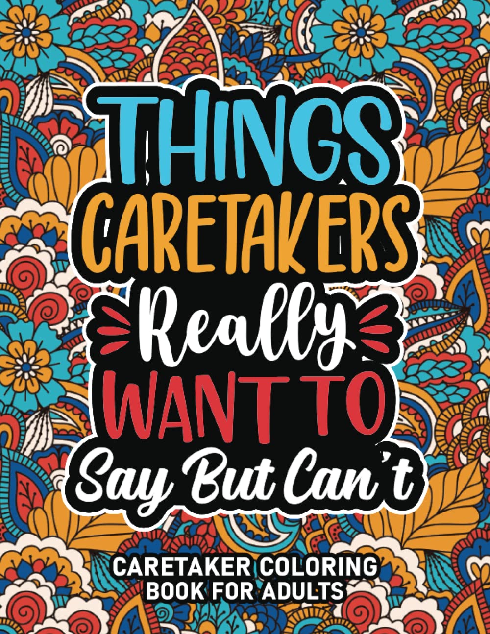 Caretaker Gifts : Caretaker Coloring Book For Adults: Motivational Swear Word Coloring Book for Caretakers With Funny Cuss Words for Stress Relief & ... Caretaker Appreciation Gifts For Women & Men