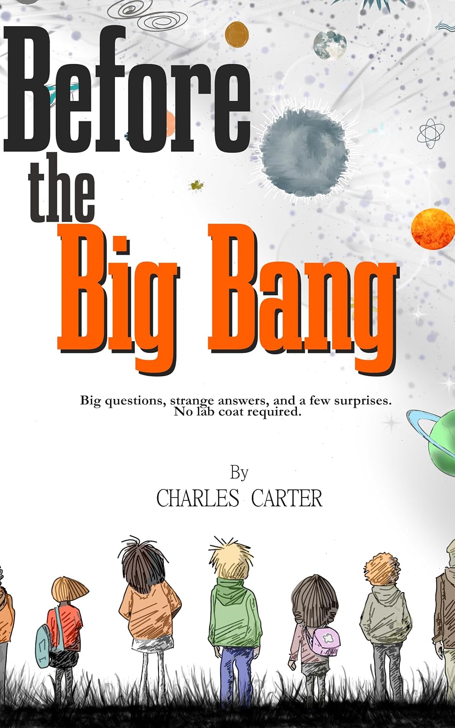 Before the Big Bang: Big questions, strange answers, and a few surprises. No lab coat required.