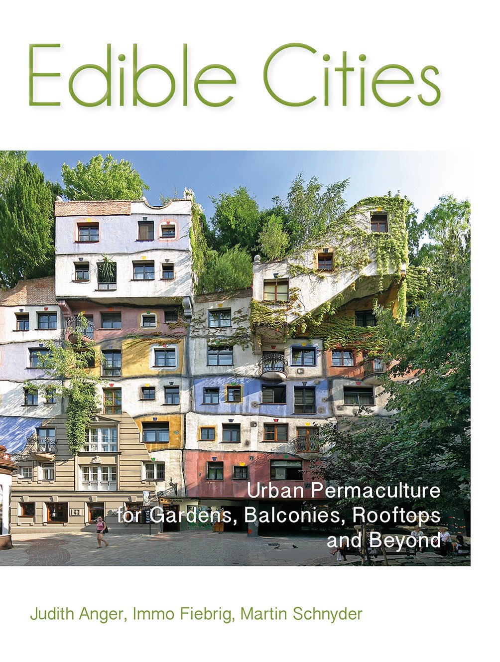 Edible Cities: Urban Permaculture for Gardens, Balconies, Rooftops & Beyond