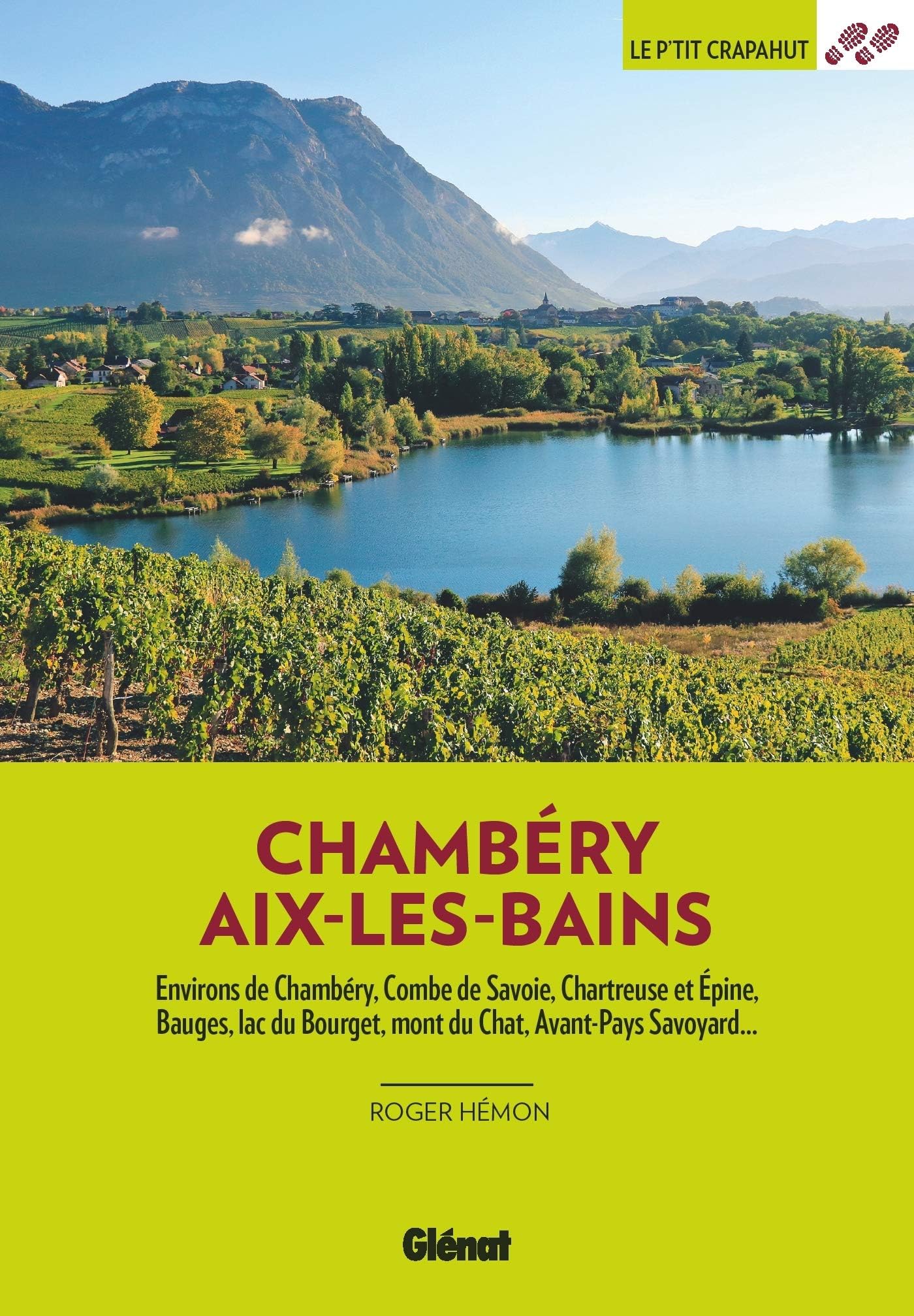 Autour de Chambéry Aix-les-Bains (2e ed): Environs de Chambéry, Combe de Savoie, Chartreuse et Epine Bauges, lac du Bourget, Mont de Chat, Avant-Pays Savoyard...
