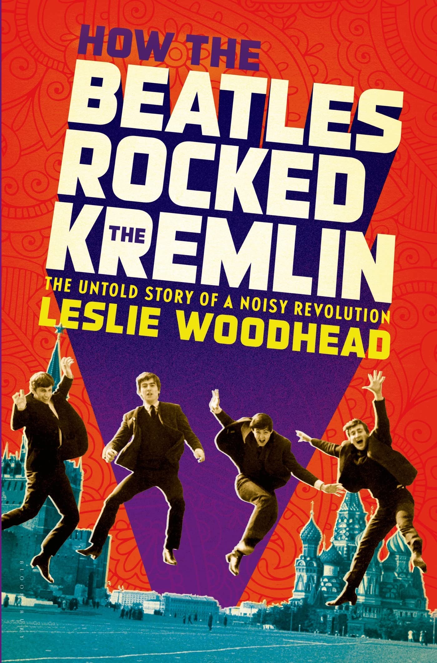How the Beatles Rocked the Kremlin: The Untold Story of a Noisy