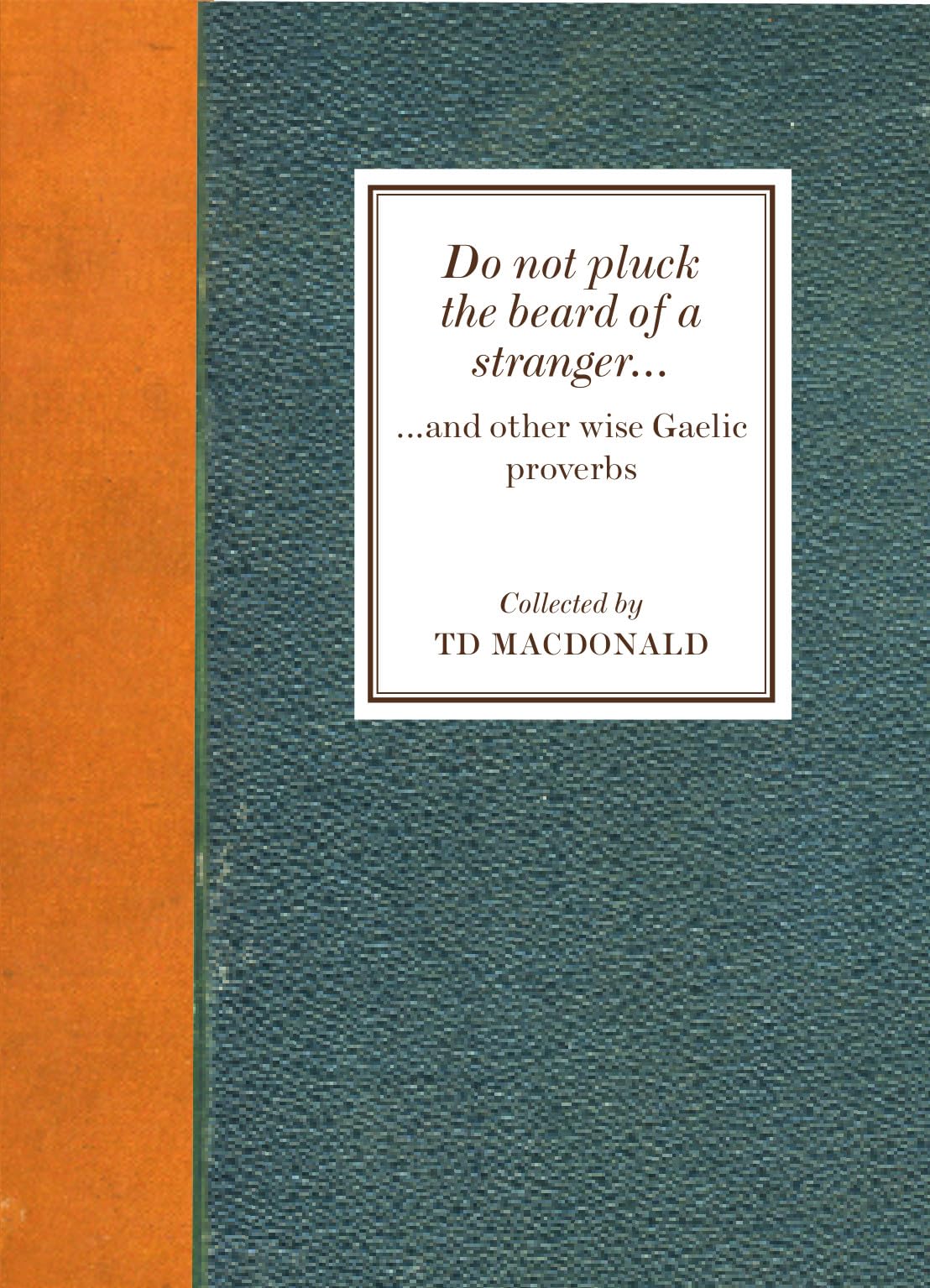 Do Not Pluck the Beard of a Stranger: And Other Wise Gaelic Proverbs